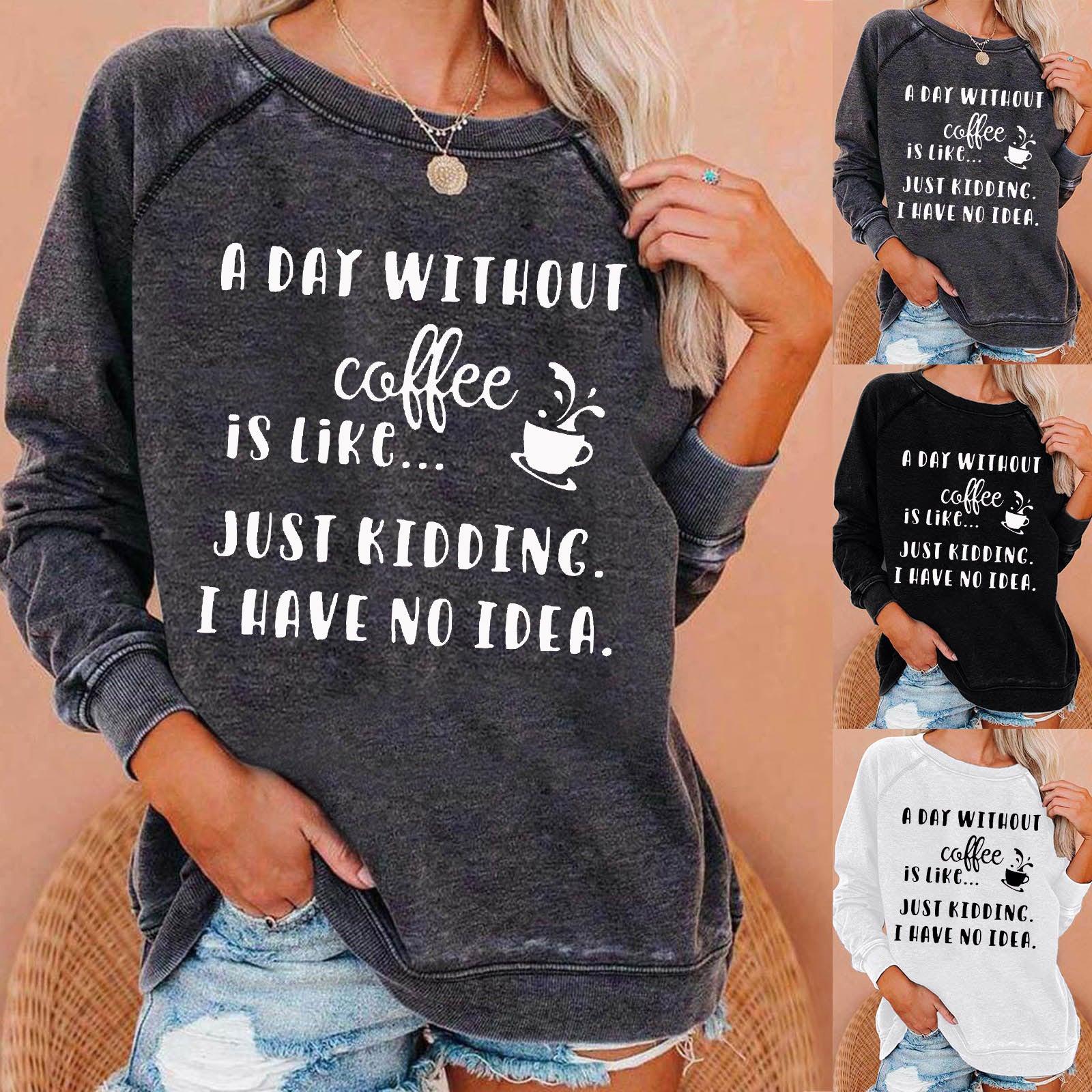 A Day Without Coffee Personality Letter Print Sweatshirt Female - Nioor