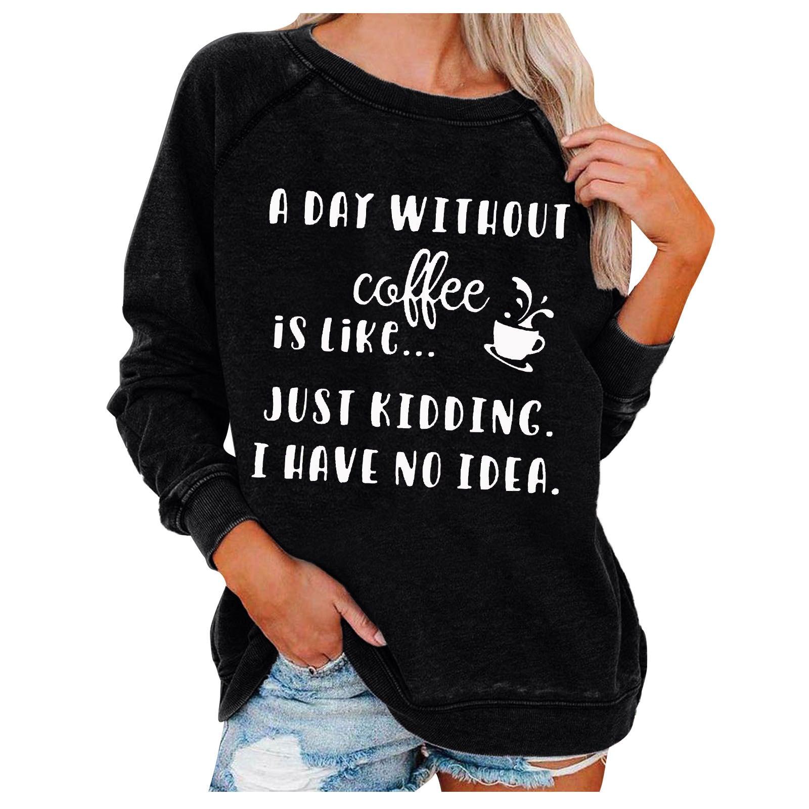 A Day Without Coffee Personality Letter Print Sweatshirt Female - Nioor