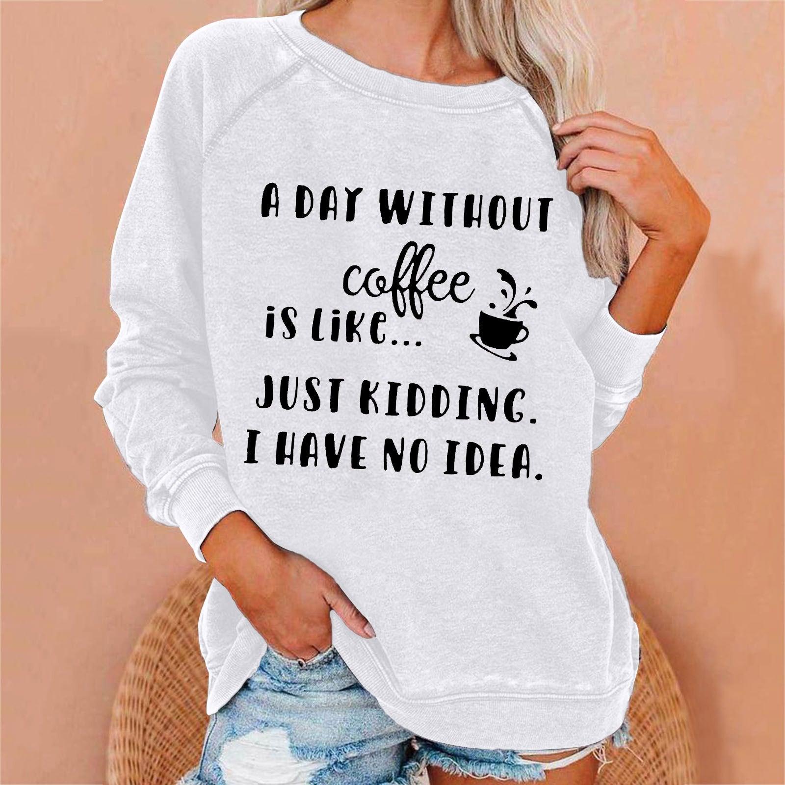 A Day Without Coffee Personality Letter Print Sweatshirt Female - Nioor