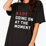 A LOT GONG ON AT THE MOMENTPrinted Women's T-shirt - Nioor