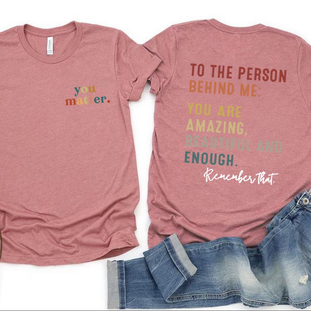 You Matter To The Person BEHINDME Printed T-shirt - Nioor