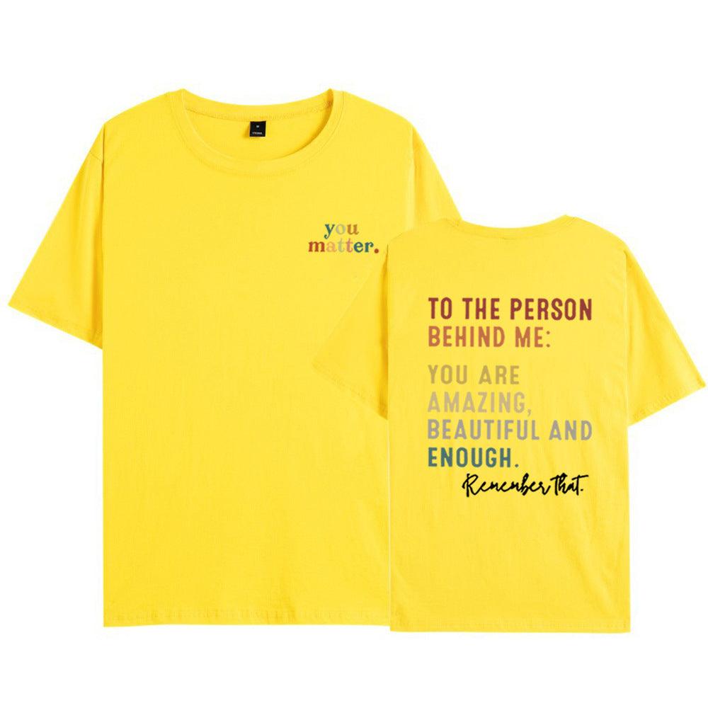 You Matter To The Person BEHINDME Printed T-shirt - Nioor