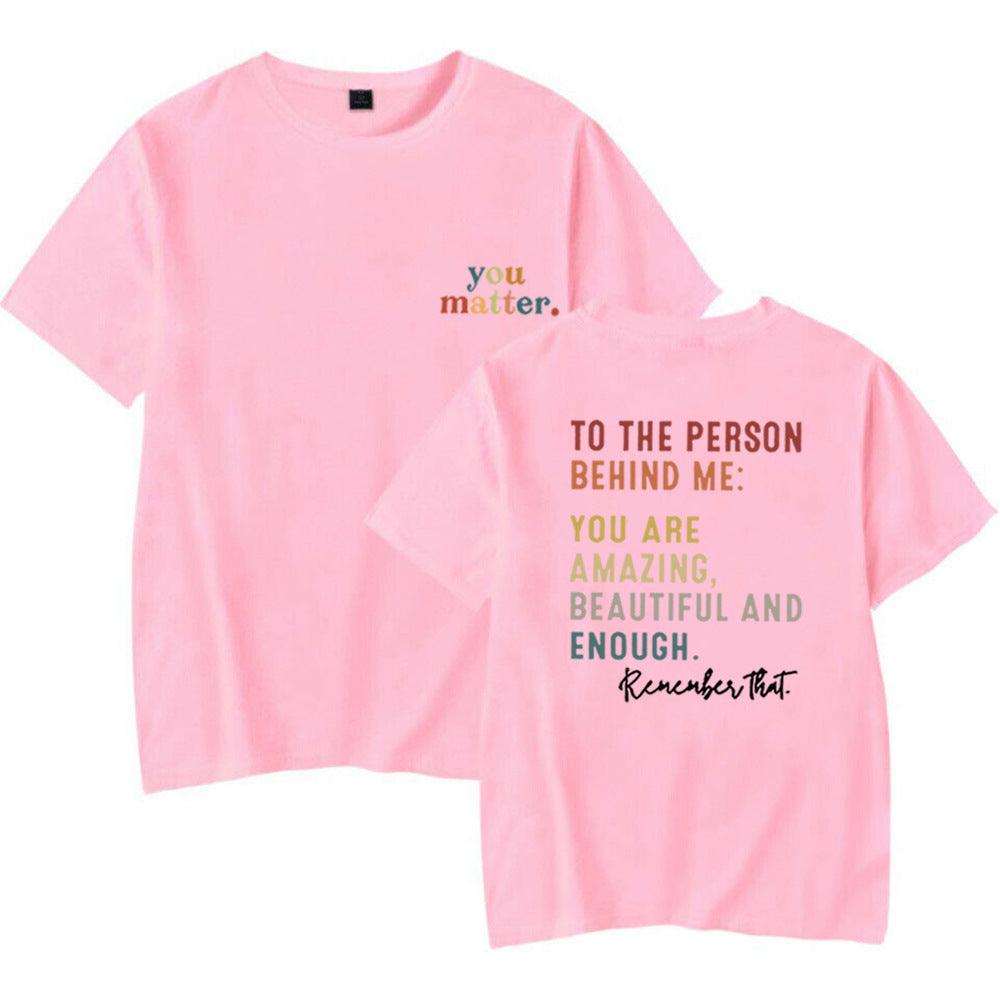 You Matter To The Person BEHINDME Printed T-shirt - Nioor